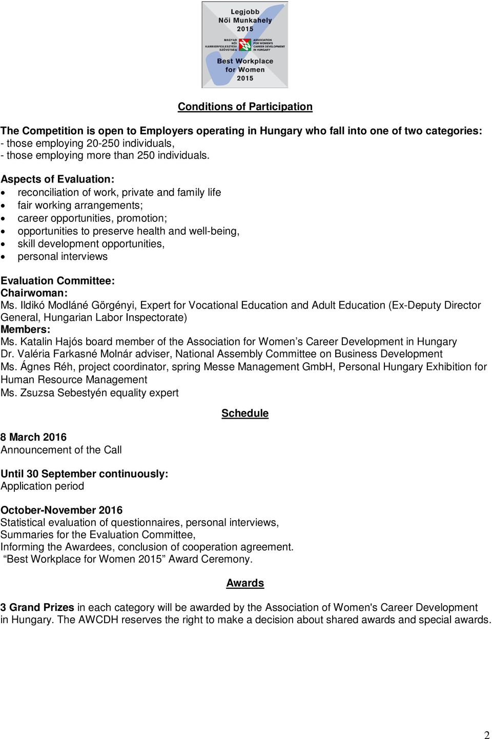 Aspects of Evaluation: reconciliation of work, private and family life fair working arrangements; career opportunities, promotion; opportunities to preserve health and well-being, skill development