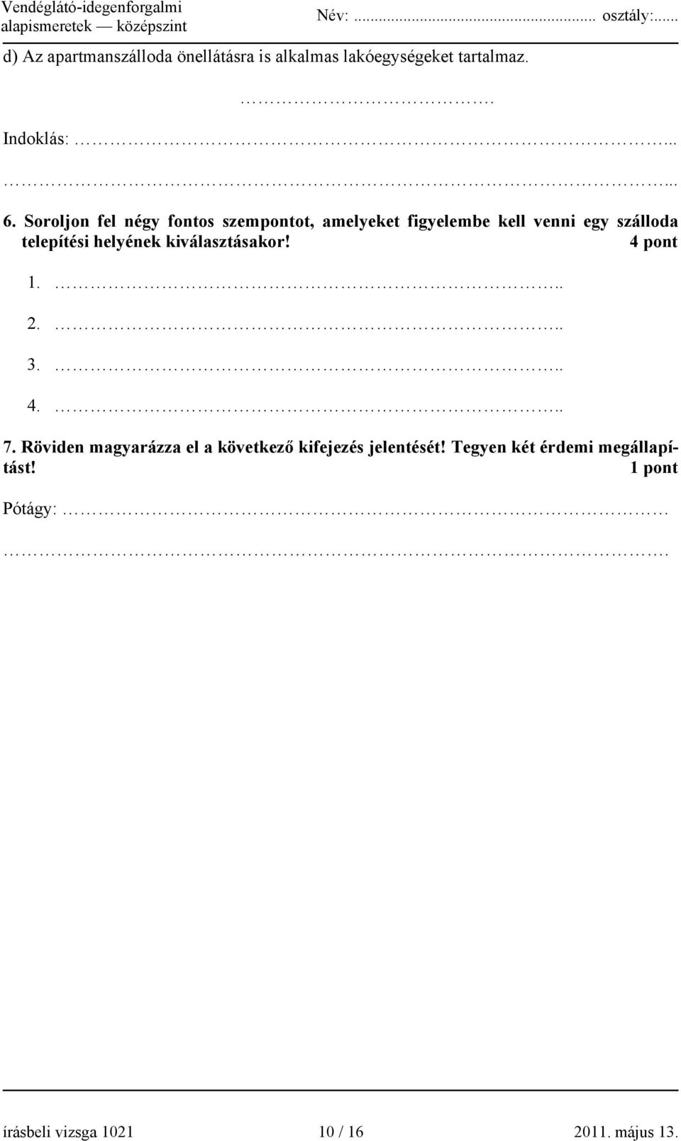 helyének kiválasztásakor! 4 pont 1... 2... 3... 4... 7.