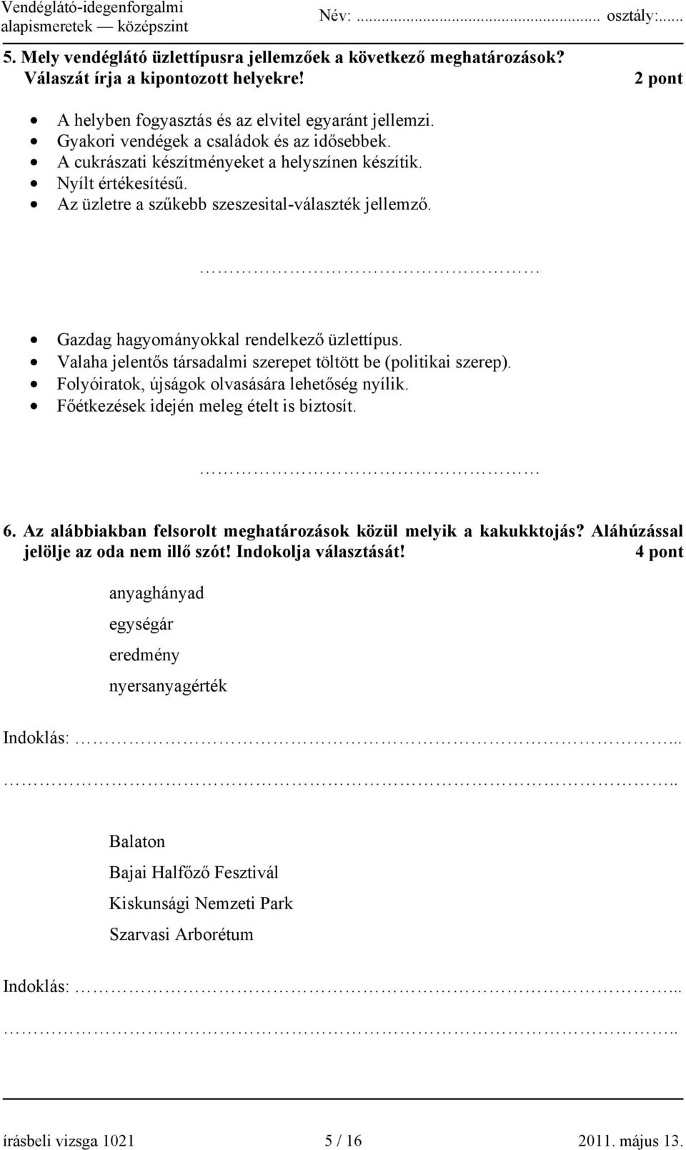 2 pont Gazdag hagyományokkal rendelkező üzlettípus. Valaha jelentős társadalmi szerepet töltött be (politikai szerep). Folyóiratok, újságok olvasására lehetőség nyílik.