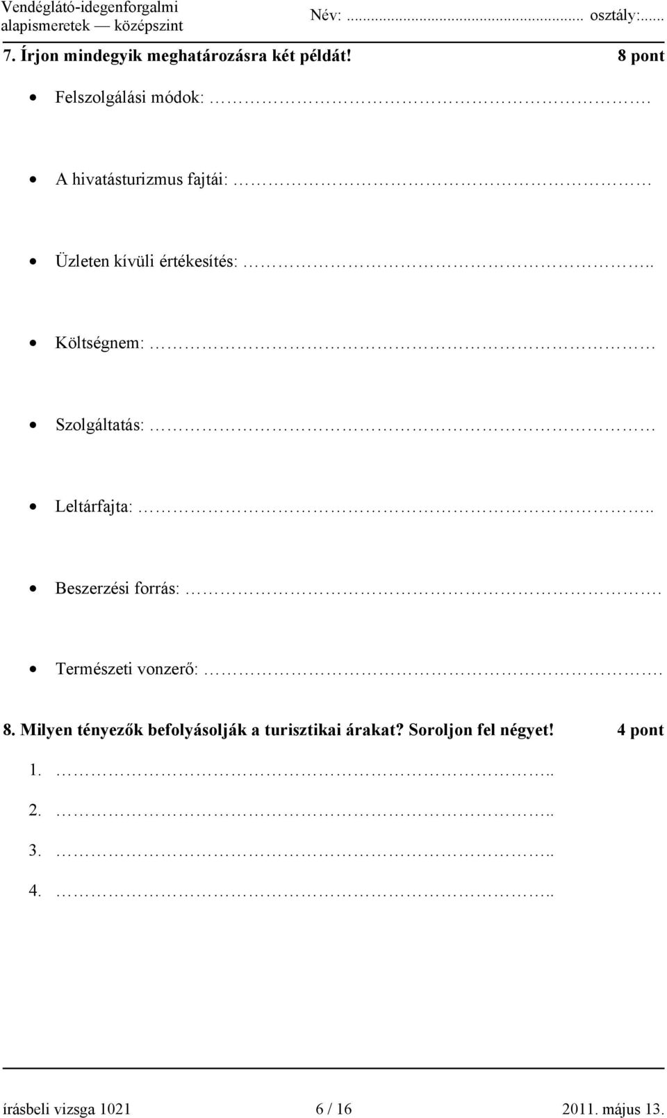 . Költségnem: Szolgáltatás: Leltárfajta:.. Beszerzési forrás:. Természeti vonzerő:. 8.