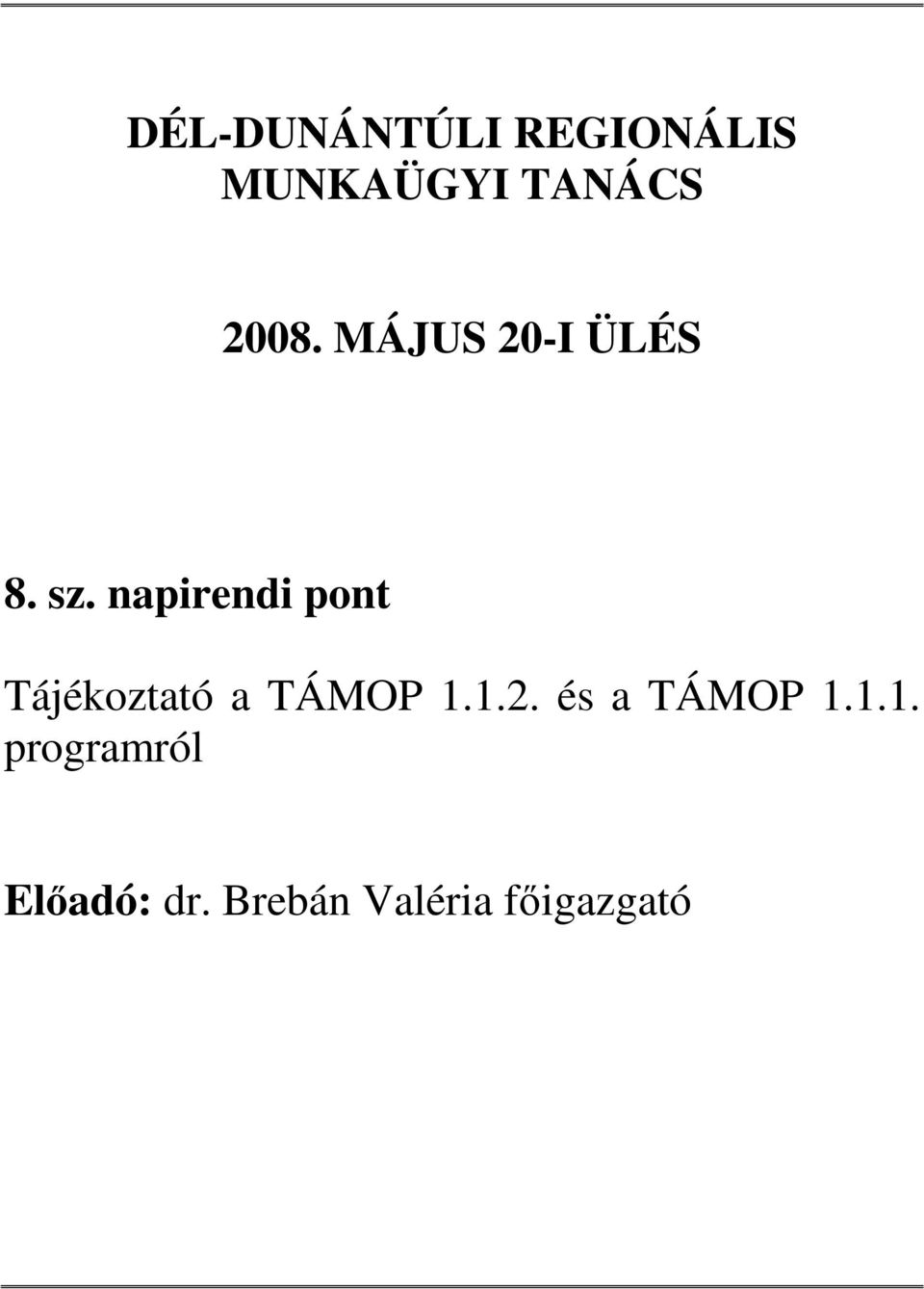 napirendi pont Tájékoztató a TÁMOP 1.1.2.