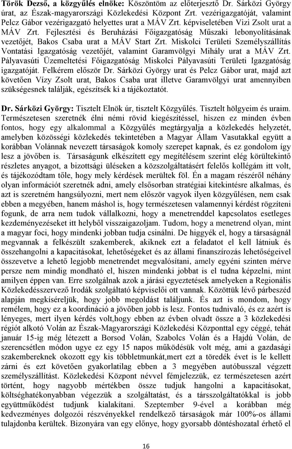 Fejlesztési és Beruházási Főigazgatóság Műszaki lebonyolításának vezetőjét, Bakos Csaba urat a MÁV Start Zrt.