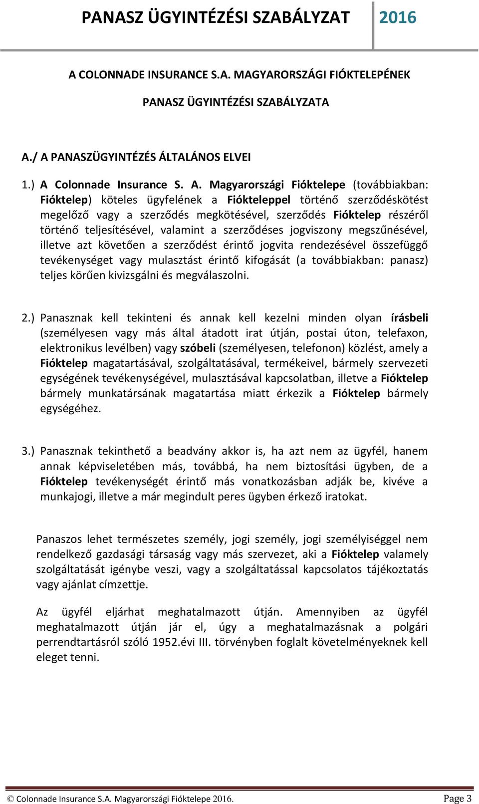 szerződés megkötésével, szerződés Fióktelep részéről történő teljesítésével, valamint a szerződéses jogviszony megszűnésével, illetve azt követően a szerződést érintő jogvita rendezésével összefüggő