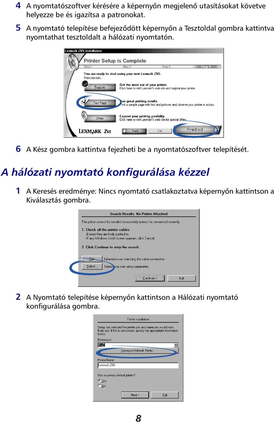 6 A Kész gombra kattintva fejezheti be a nyomtatószoftver telepítését.