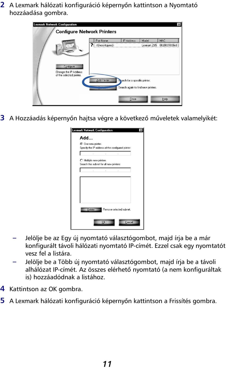 konfigurált távoli hálózati nyomtató IP-címét. Ezzel csak egy nyomtatót vesz fel a listára.