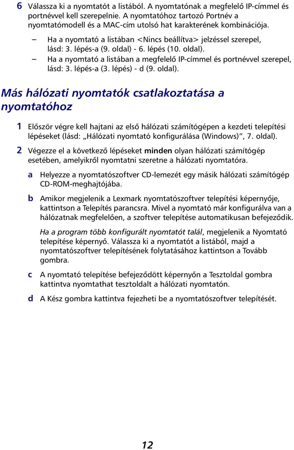 oldal). Ha a nyomtató a listában a megfelelő IP-címmel és portnévvel szerepel, lásd: 3. lépés-a (3. lépés) - d (9. oldal).