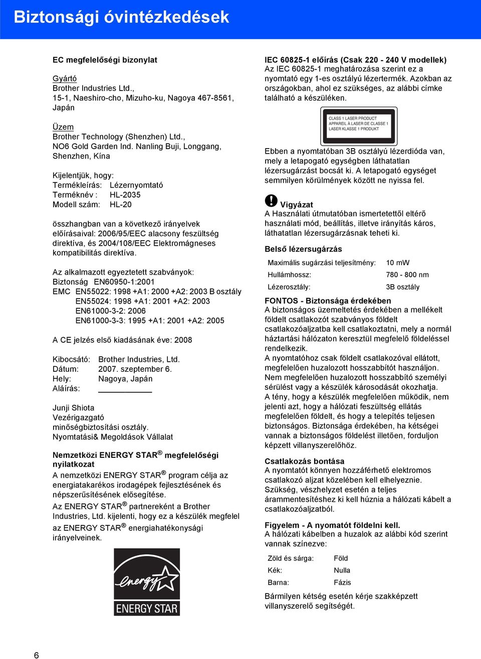 feszültség direktíva, és 2004/08/EEC Elektromágneses kompatibilitás direktíva.