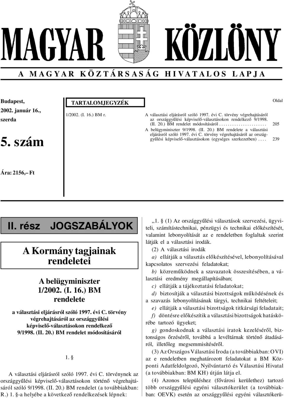 évi C. törvény végrehajtásáról az országgyûlési képviselõ-választásokon (egységes szerkezetben).... Oldal 205 239 Ára: 2156, Ft II.