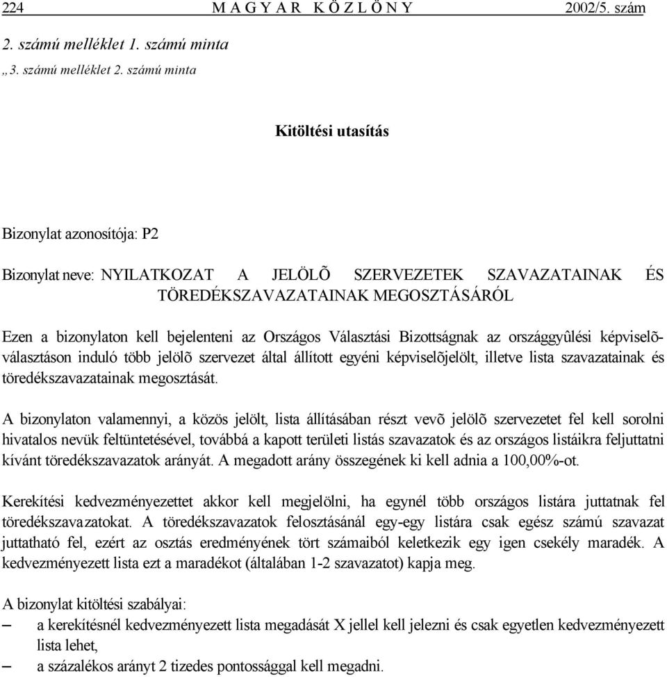 Országos Választási Bizottságnak az országgyûlési képviselõválasztáson induló több jelölõ szervezet által állított egyéni képviselõjelölt, illetve lista szavazatainak és töredékszavazatainak