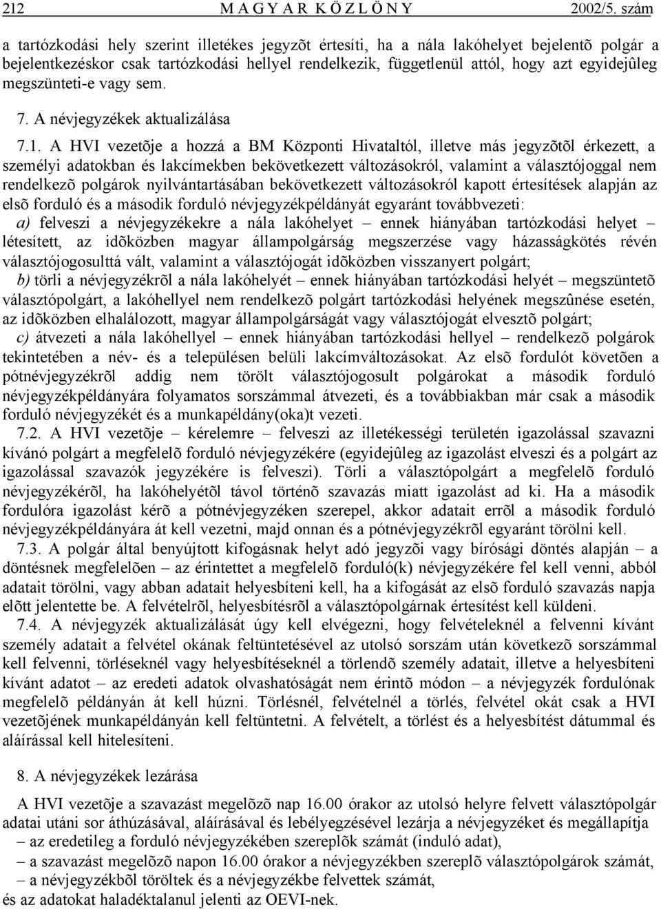 megszünteti-e vagy sem. 7. A névjegyzékek aktualizálása 7.1.