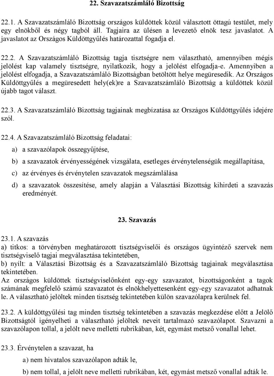 .2. A Szavazatszámláló Bizottság tagja tisztségre nem választható, amennyiben mégis jelölést kap valamely tisztségre, nyilatkozik, hogy a jelölést elfogadja-e.