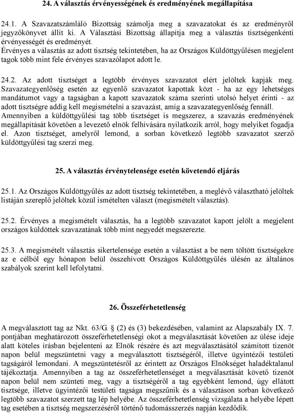 Érvényes a választás az adott tisztség tekintetében, ha az Országos Küldöttgyűlésen megjelent tagok több mint fele érvényes szavazólapot adott le. 24