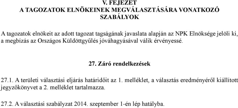 érvényessé. 27. Záró rendelkezések 27.1. A területi választási eljárás határidőit az 1.