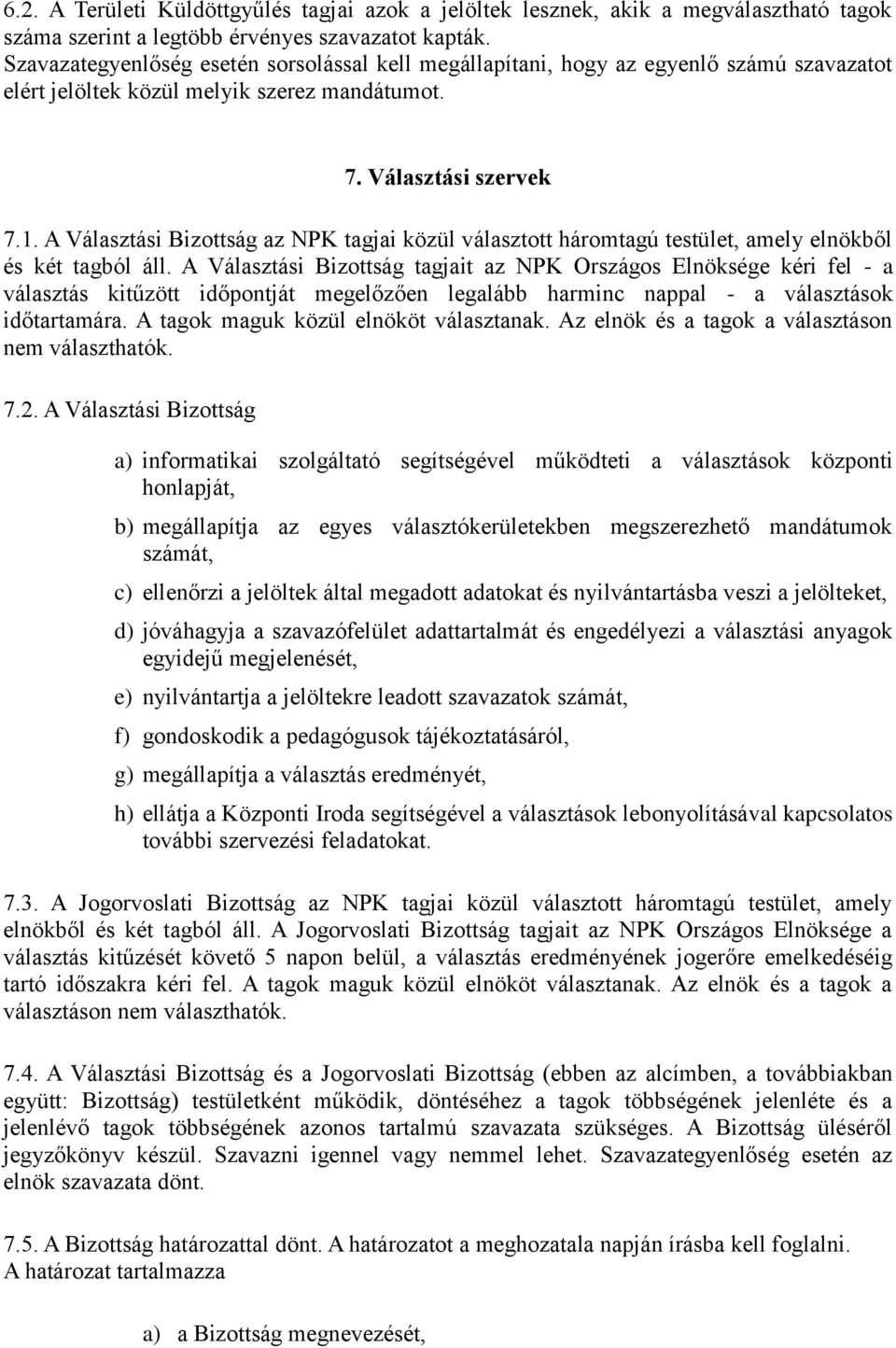 A Választási Bizottság az NPK tagjai közül választott háromtagú testület, amely elnökből és két tagból áll.