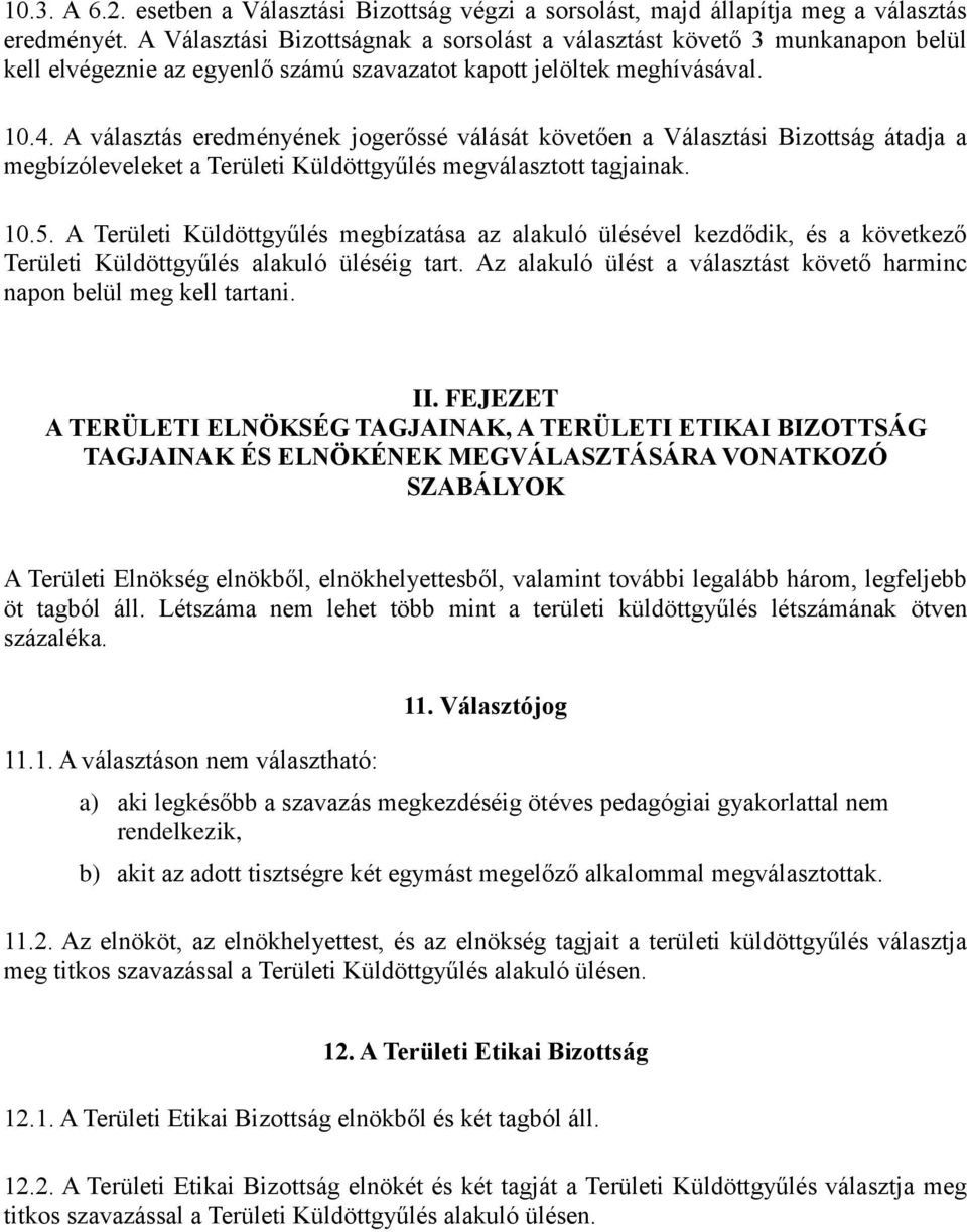 A választás eredményének jogerőssé válását követően a Választási Bizottság átadja a megbízóleveleket a Területi Küldöttgyűlés megválasztott tagjainak. 10.5.