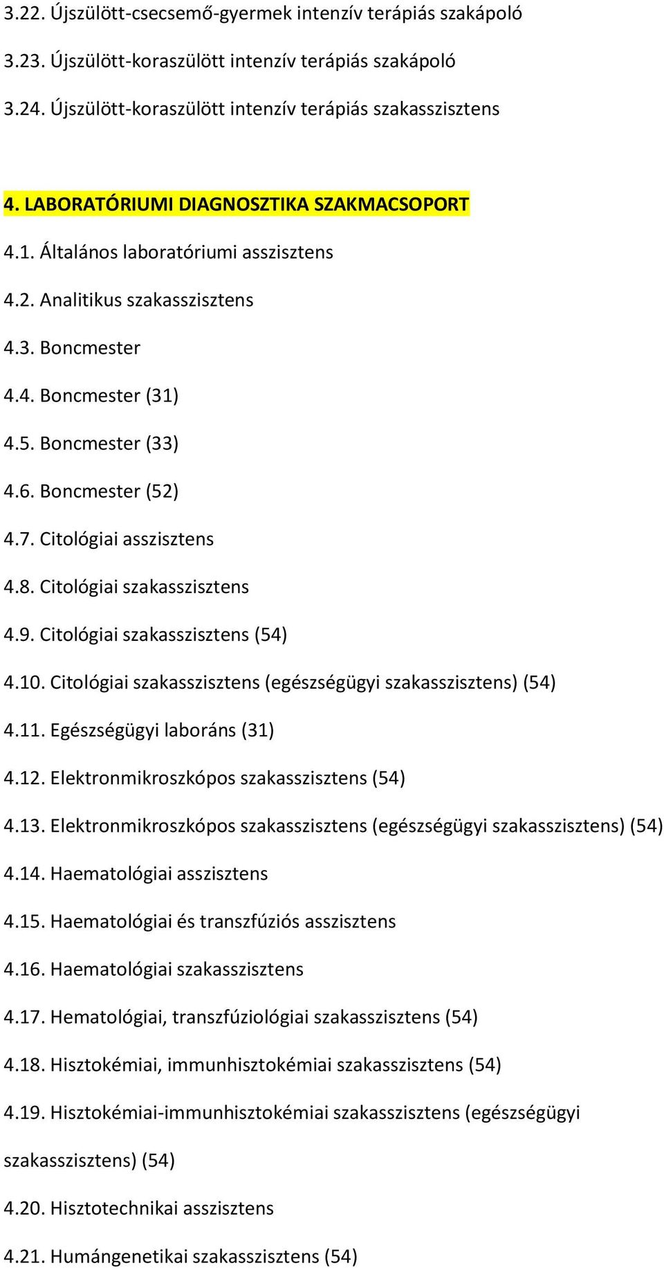 Citológiai asszisztens 4.8. Citológiai szakasszisztens 4.9. Citológiai szakasszisztens (54) 4.10. Citológiai szakasszisztens (egészségügyi szakasszisztens) (54) 4.11. Egészségügyi laboráns (31) 4.12.