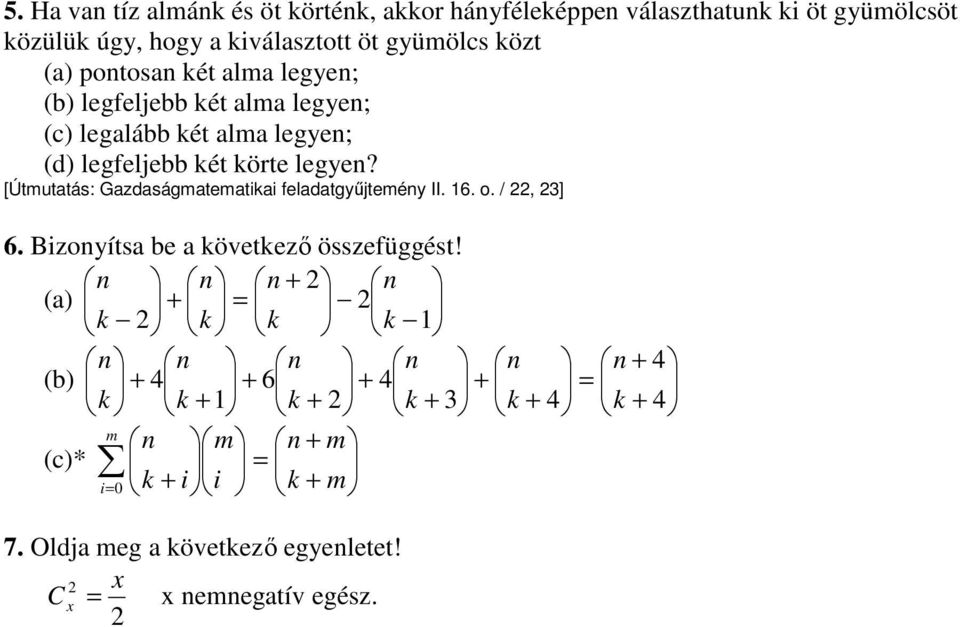 legfeljebb ét örte legye? [Útmutatás: Gazdaságmatematiai feladatgyőjteméy II. 16. o. /, ] 6.