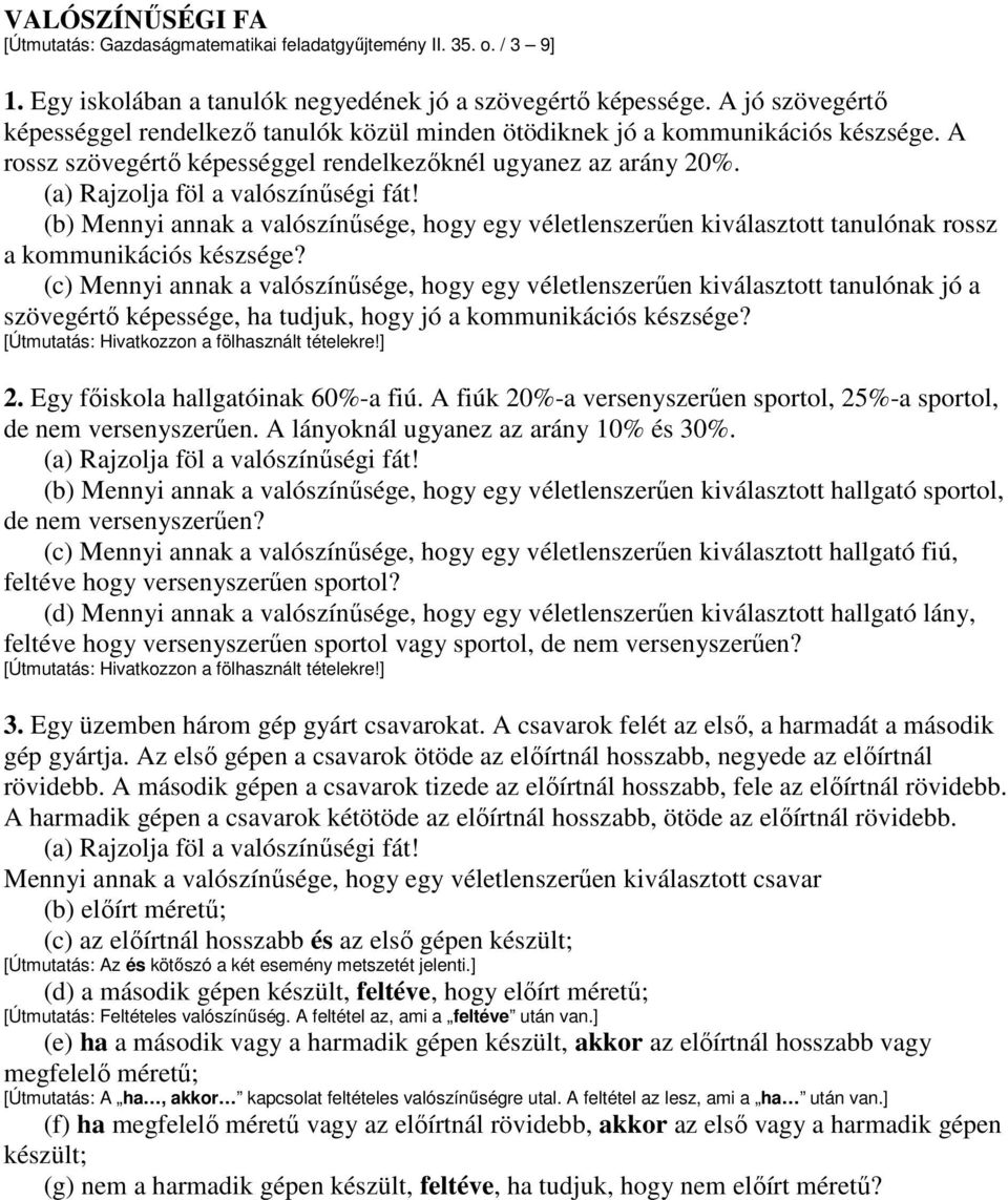 (b) Meyi aa a valószíősége, hogy egy véletleszerőe iválasztott taulóa rossz a ommuiációs észsége?