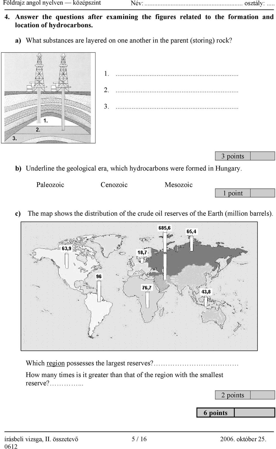 ... 3 points b) Underline the geological era, which hydrocarbons were formed in Hungary.