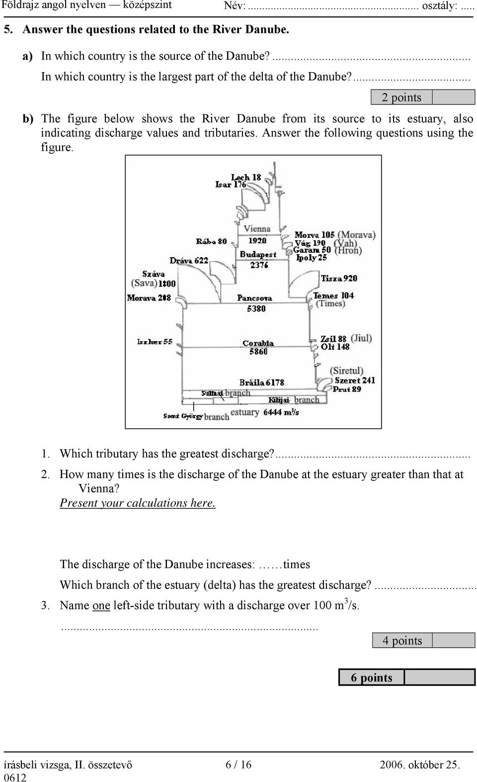 Which tributary has the greatest discharge?... 2. How many times is the discharge of the Danube at the estuary greater than that at Vienna? Present your calculations here.