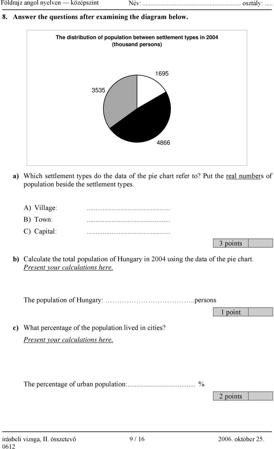 Put the real numbers of population beside the settlement types. A) Village:... B) Town:... C) Capital:.