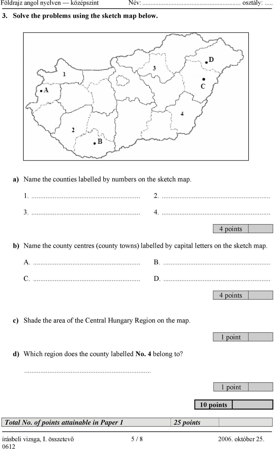 ... 4 points c) Shade the area of the Central Hungary Region on the map. d) Which region does the county labelled No.