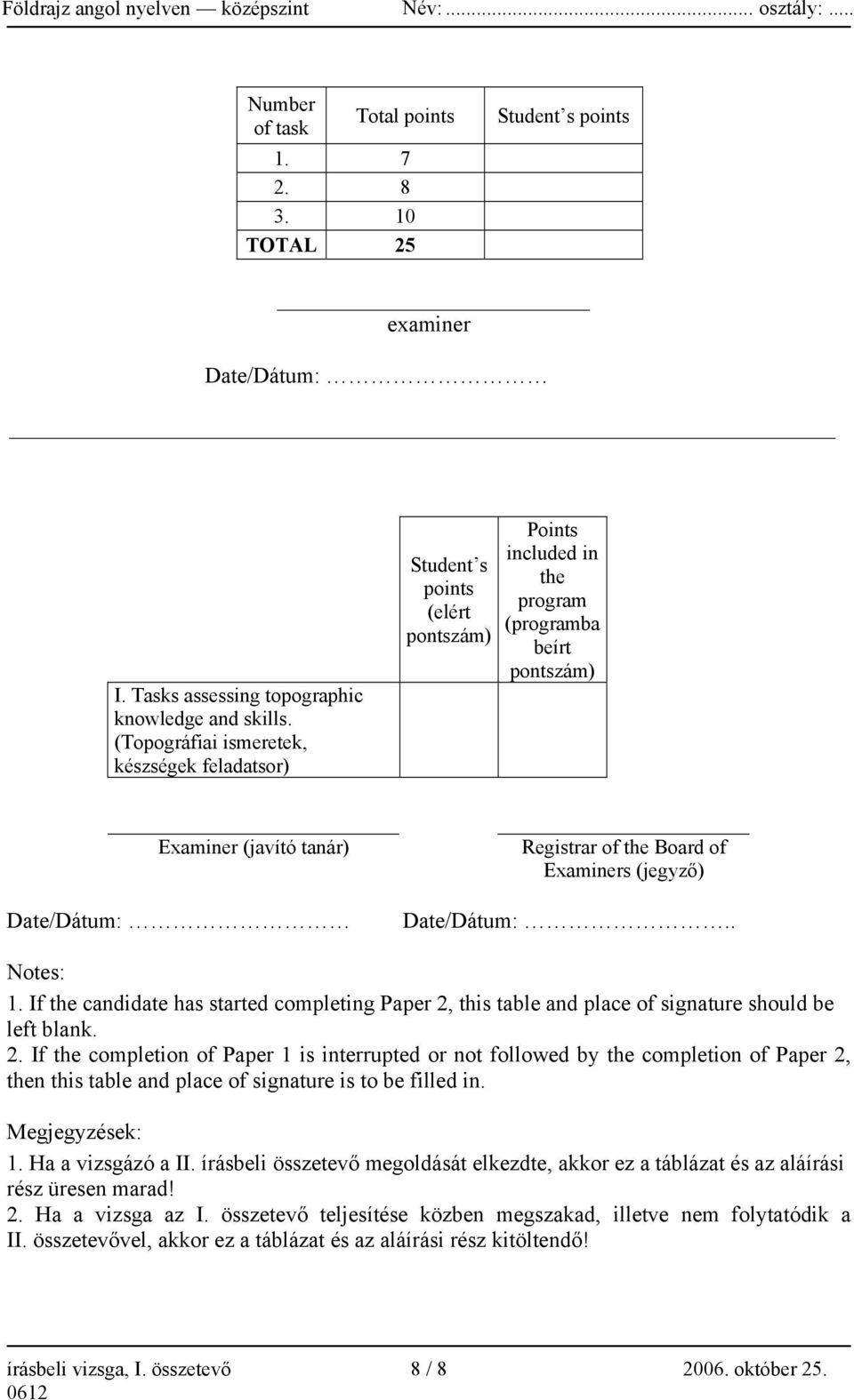Examiners (jegyző) Date/Dátum:.. Notes: 1. If the candidate has started completing Paper 2,
