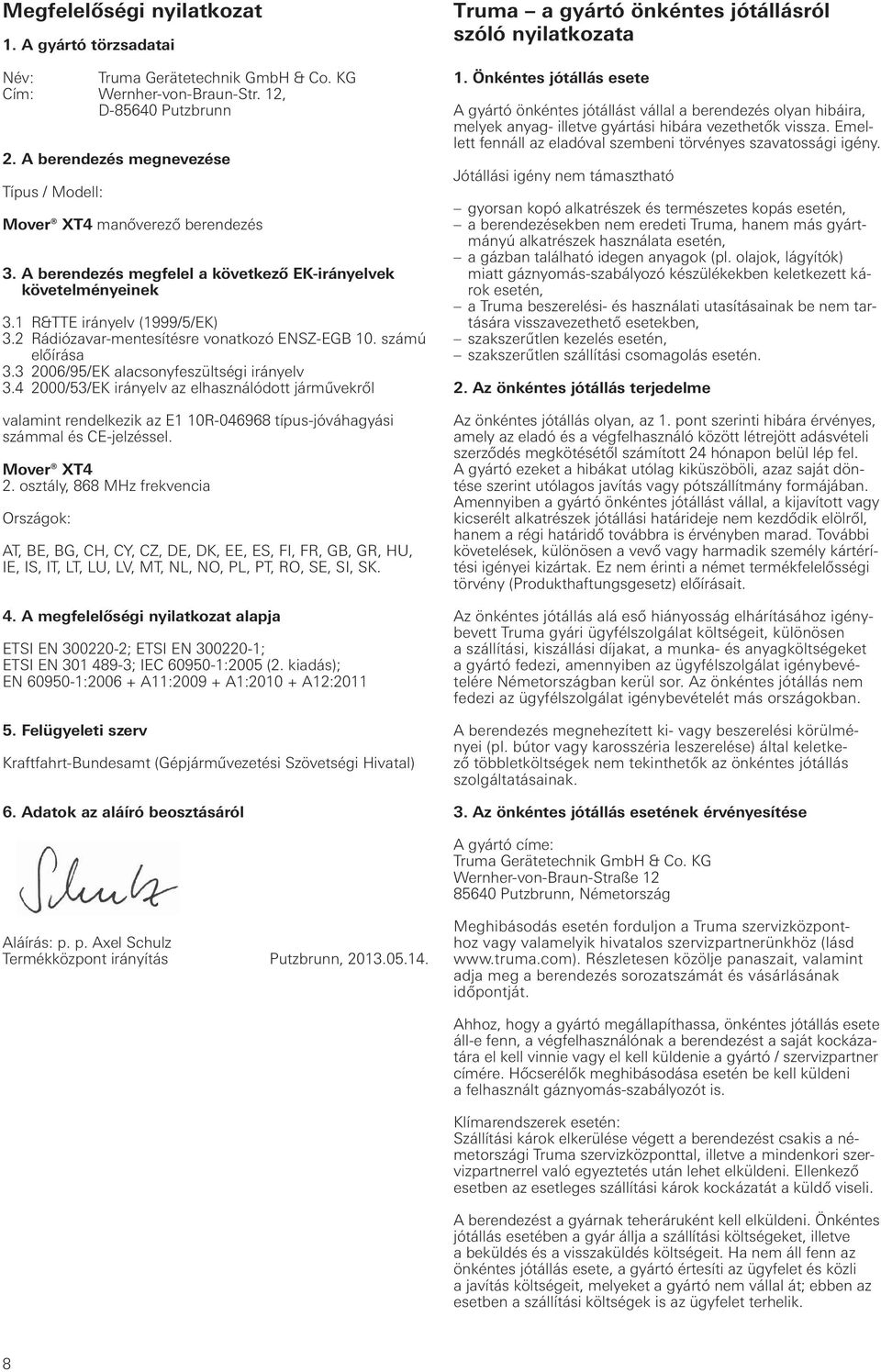 2 Rádiózavar-mentesítésre vonatkozó ENSZ-EGB 10. számú előírása 3.3 2006/95/EK alacsonyfeszültségi irányelv 3.