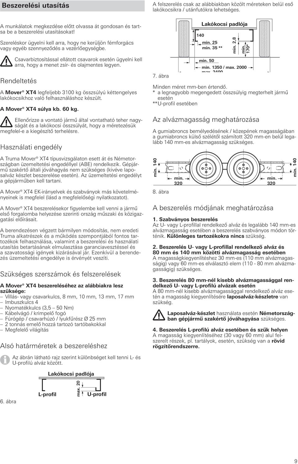 Csavarbiztosítással ellátott csavarok esetén ügyelni kell arra, hogy a menet zsír- és olajmentes legyen.