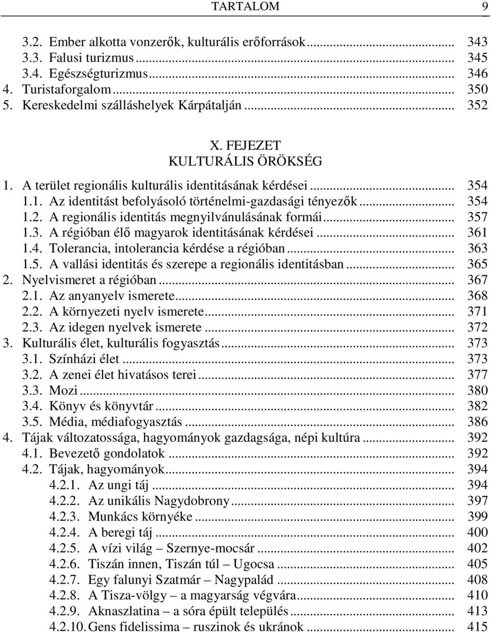 .. 357 1.3. A régióban élı magyarok identitásának kérdései... 361 1.4. Tolerancia, intolerancia kérdése a régióban... 363 1.5. A vallási identitás és szerepe a regionális identitásban... 365 2.