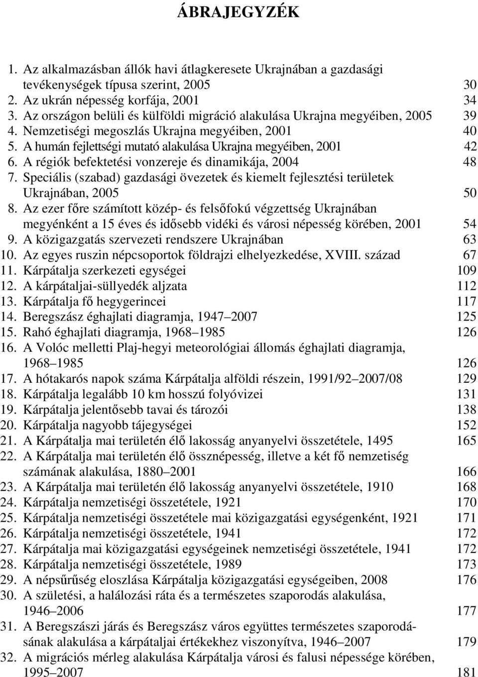 A régiók befektetési vonzereje és dinamikája, 2004 48 7. Speciális (szabad) gazdasági övezetek és kiemelt fejlesztési területek Ukrajnában, 2005 50 8.