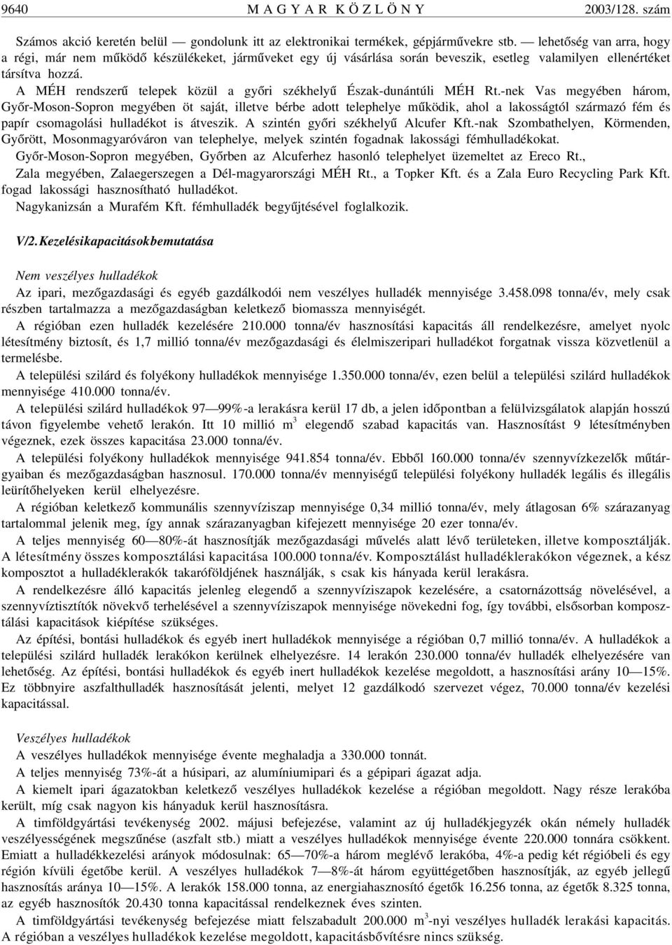 A MÉH rendszerû telepek közül a gyõri székhelyû Észak-dunántúli MÉH Rt.
