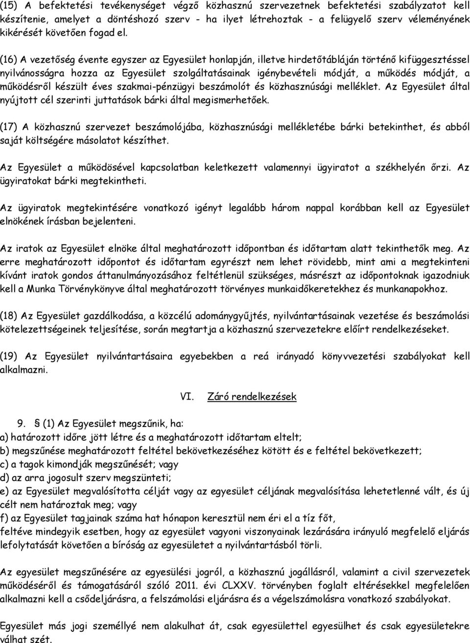 (16) A vezetőség évente egyszer az Egyesület honlapján, illetve hirdetőtábláján történő kifüggesztéssel nyilvánosságra hozza az Egyesület szolgáltatásainak igénybevételi módját, a működés módját, a