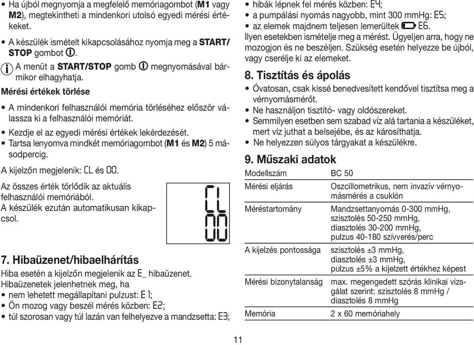 Ha újból megnyomja a megfelelő memóriagombot (M1 vagy M2), megtekintheti a mindenkori utolsó egyedi mérési értékeket. A készülék ismételt kikapcsolásához nyomja meg a START/ STOP gombot.