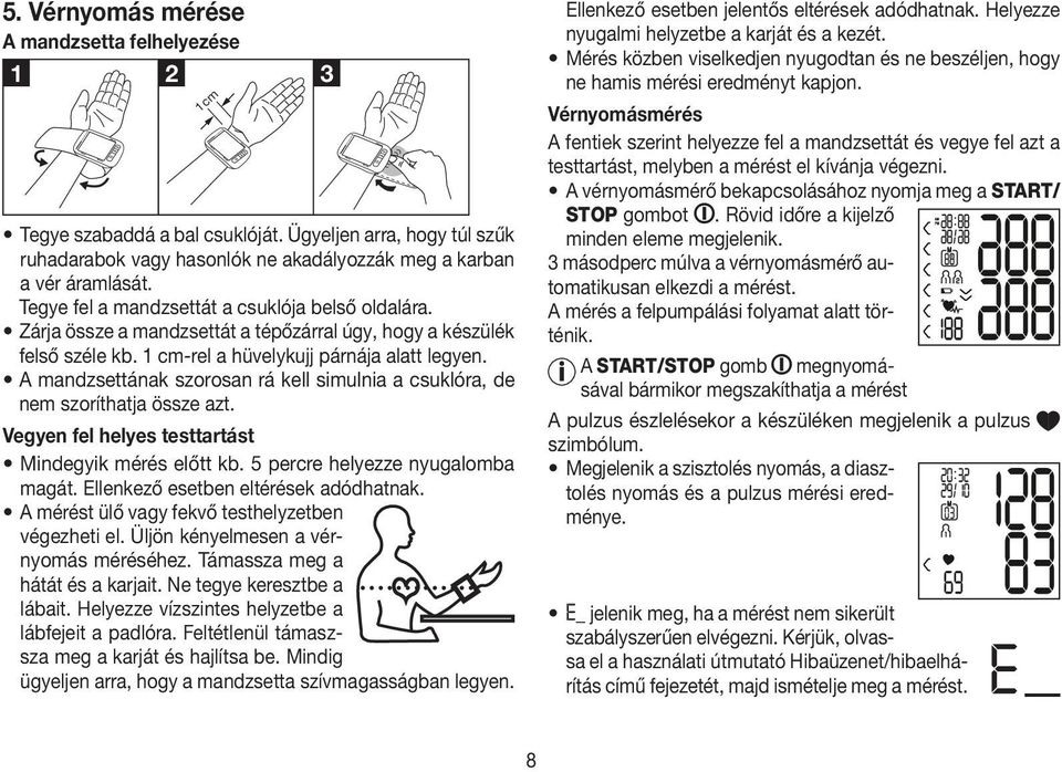A mandzsetta felhelyezése 1 2 3 m 1c Vérnyomásmérés A fentiek szerint helyezze fel a mandzsettát és vegye fel azt a testtartást, melyben a mérést el kívánja végezni.