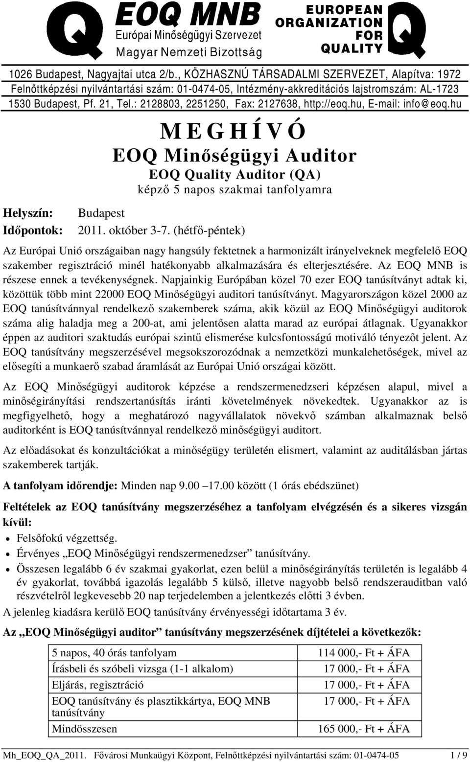 hu Helyszín: Időpontok: MEGHÍVÓ EOQ Minőségügyi Auditor EOQ Quality Auditor (QA) képző 5 napos szakmai tanfolyamra Budapest 2011. október 3-7.