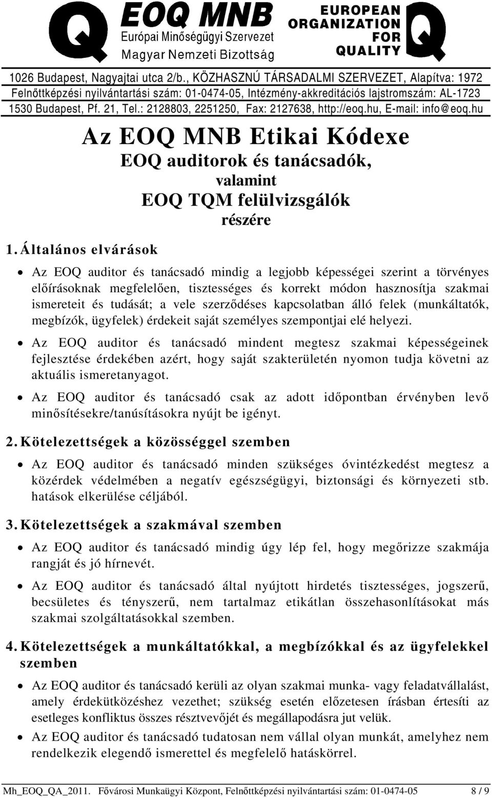 Általános elvárások Az EOQ auditor és tanácsadó mindig a legjobb képességei szerint a törvényes előírásoknak megfelelően, tisztességes és korrekt módon hasznosítja szakmai ismereteit és tudását; a