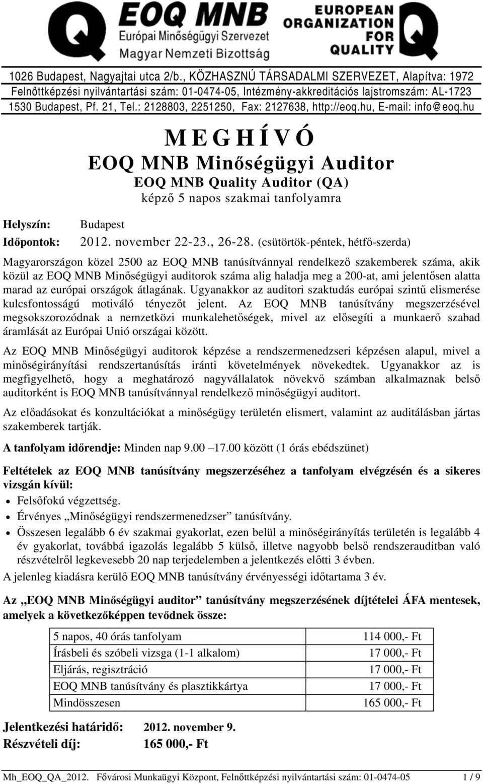 hu Helyszín: Időpontok: MEGHÍVÓ EOQ MNB Minőségügyi Auditor EOQ MNB Quality Auditor (QA) képző 5 napos szakmai tanfolyamra Budapest 2012. november 22-23., 26-28.