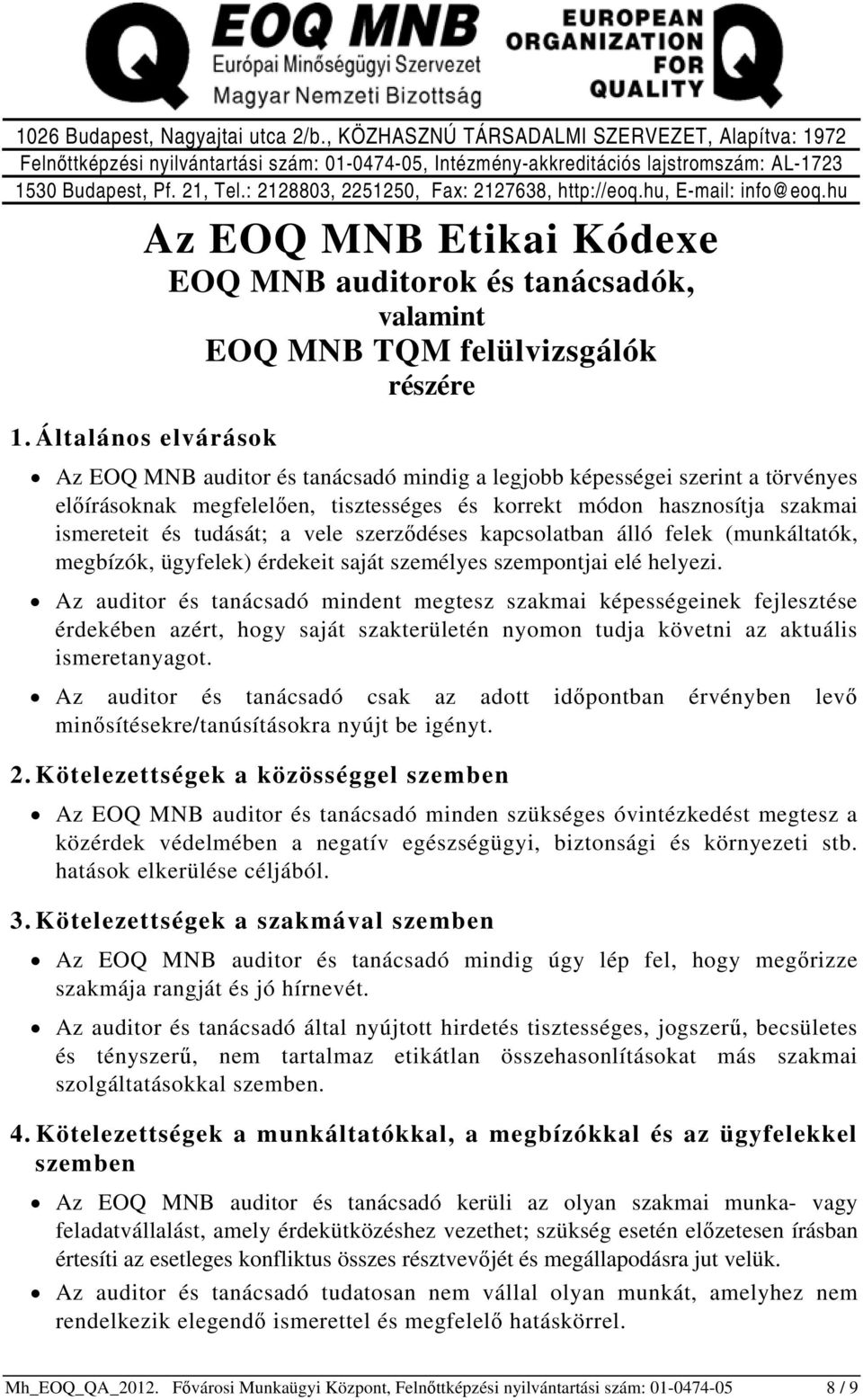Általános elvárások Az EOQ MNB auditor és tanácsadó mindig a legjobb képességei szerint a törvényes előírásoknak megfelelően, tisztességes és korrekt módon hasznosítja szakmai ismereteit és tudását;