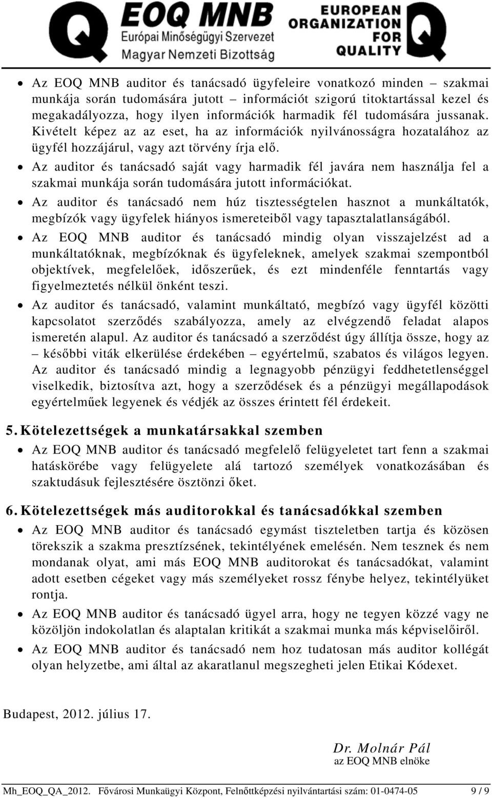 Az auditor és tanácsadó saját vagy harmadik fél javára nem használja fel a szakmai munkája során tudomására jutott információkat.