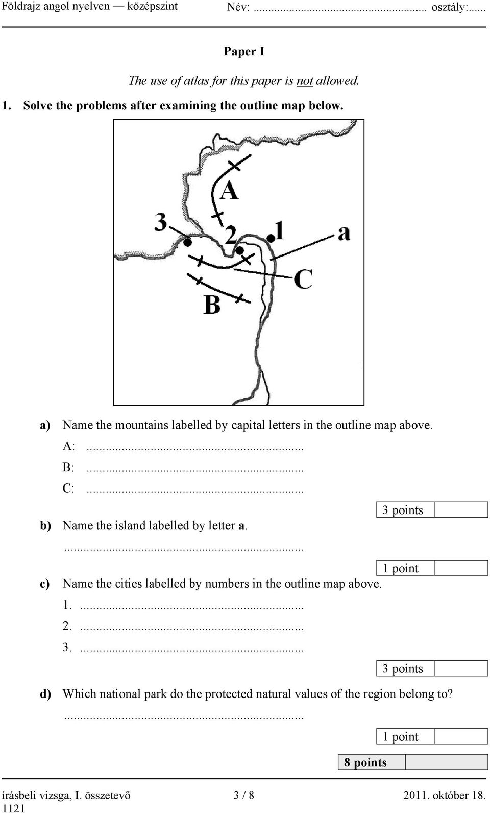 .. 3 points b) Name the island labelled by letter a.... c) Name the cities labelled by numbers in the outline map above. 1.... 2.