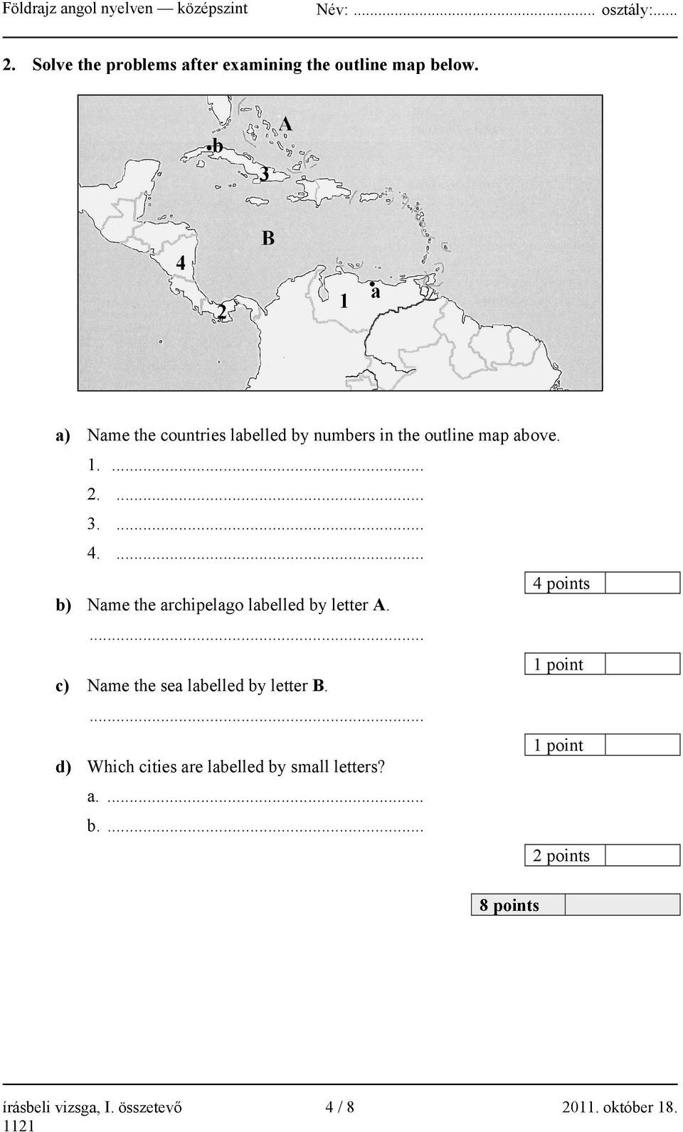 ... 4 points b) Name the archipelago labelled by letter A.... c) Name the sea labelled by letter B.