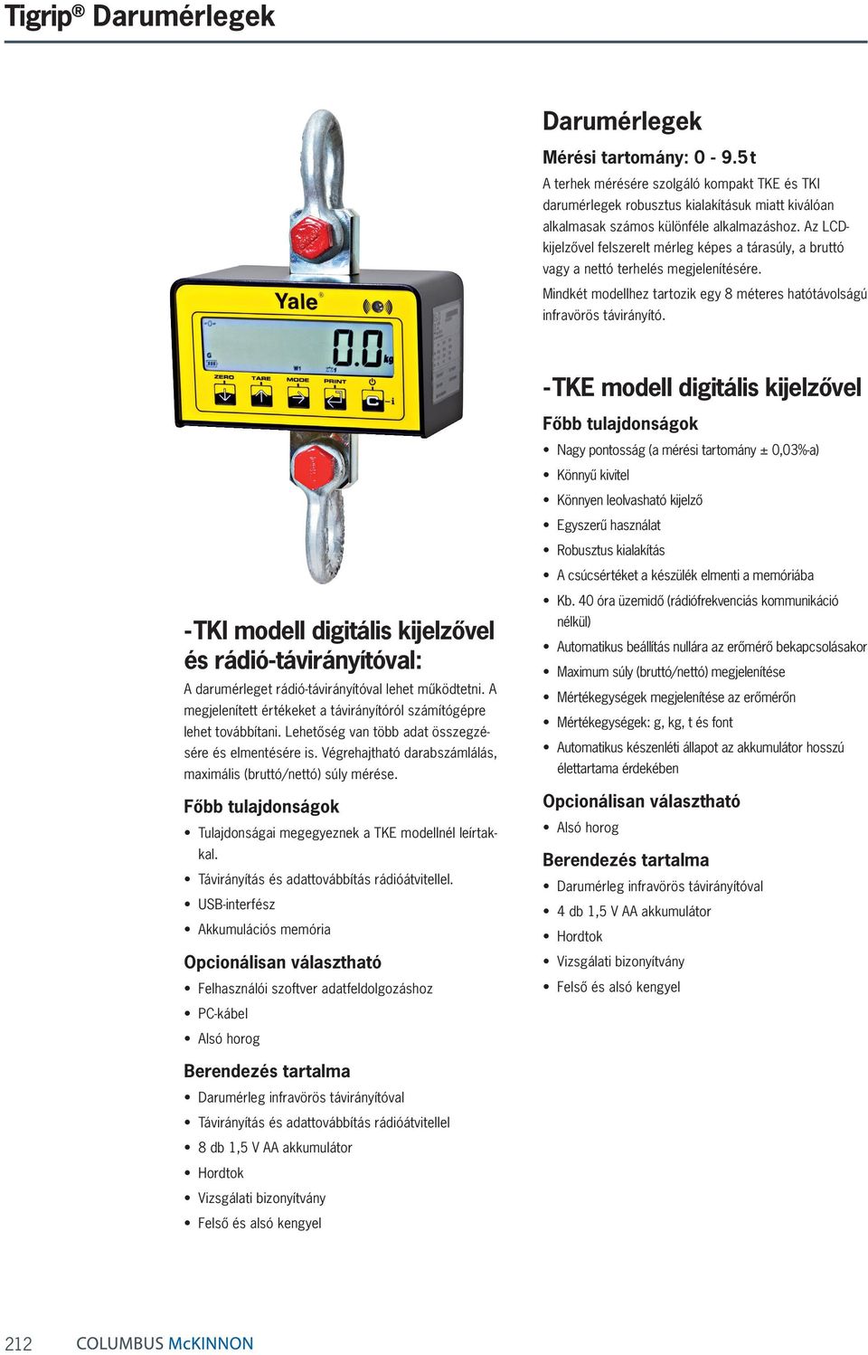 - TKE modell digitális kijelzővel - TKI modell digitális kijelzővel és rádió-távirányítóval: A darumérleget rádió-távirányítóval lehet működtetni.