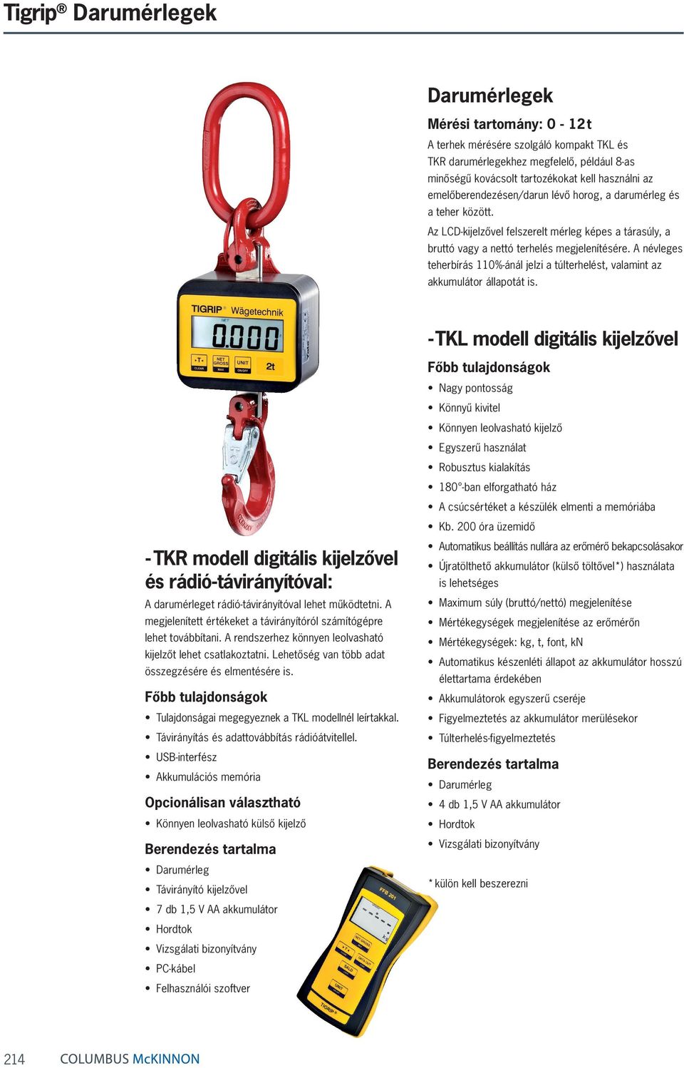 A névleges teherbírás 110%-ánál jelzi a túlterhelést, valamint az akkumulátor állapotát is.