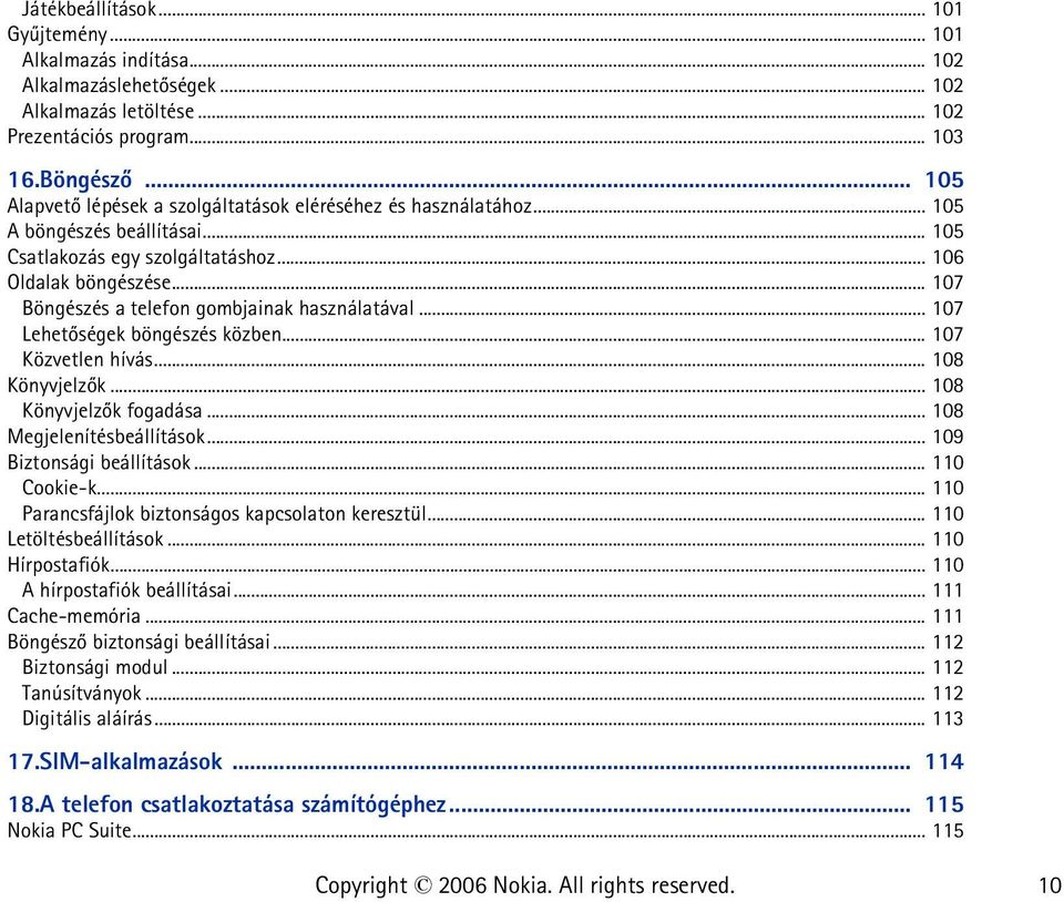 .. 107 Böngészés a telefon gombjainak használatával... 107 Lehetõségek böngészés közben... 107 Közvetlen hívás... 108 Könyvjelzõk... 108 Könyvjelzõk fogadása... 108 Megjelenítésbeállítások.
