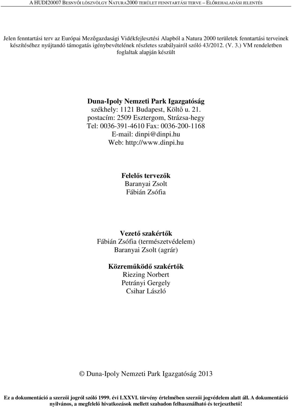 postacím: 2509 Esztergom, Strázsa-hegy Tel: 0036-391-4610 Fax: 0036-200-1168 E-mail: dinpi@