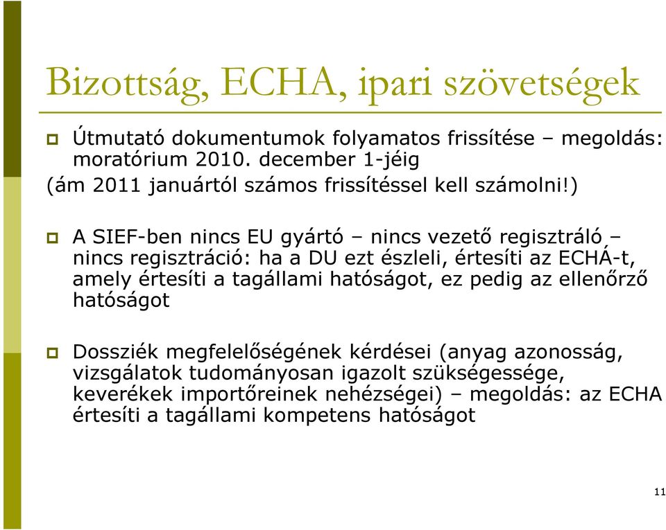) A SIEF-ben nincs EU gyártó nincs vezető regisztráló nincs regisztráció: ha a DU ezt észleli, értesíti az ECHÁ-t, amely értesíti a