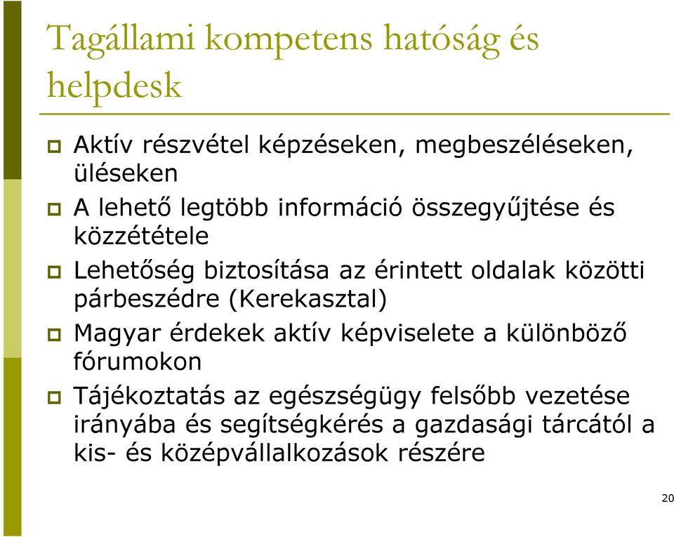 párbeszédre (Kerekasztal) Magyar érdekek aktív képviselete a különböző fórumokon Tájékoztatás az