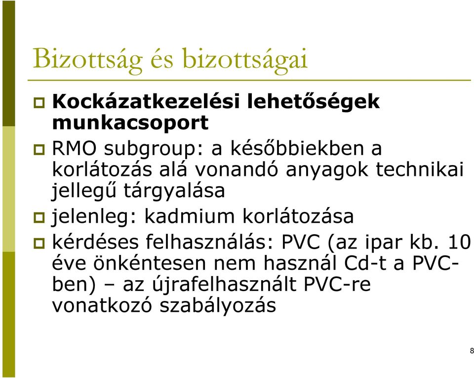 jelenleg: kadmium korlátozása kérdéses felhasználás: PVC (az ipar kb.