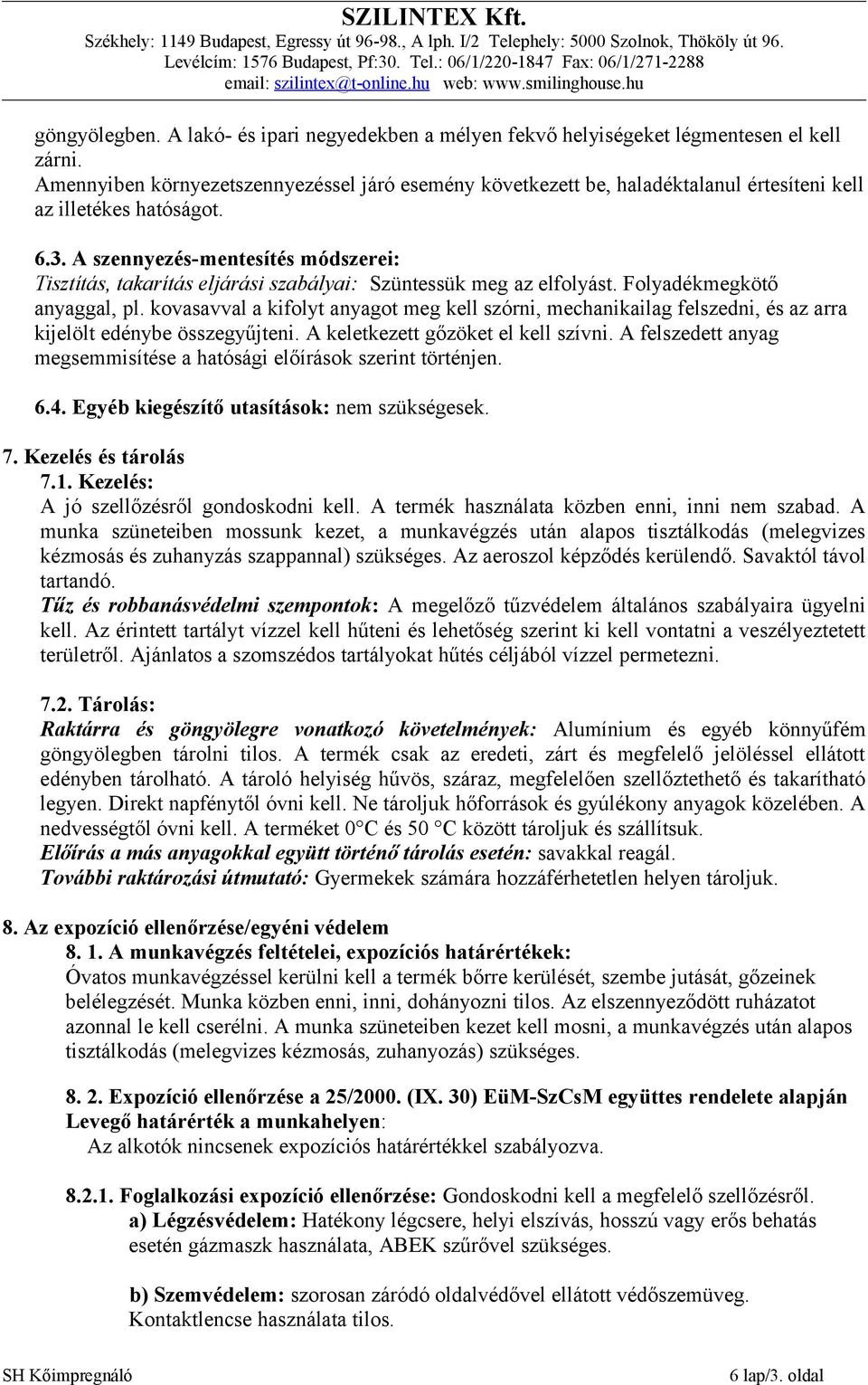 A szennyezés-mentesítés módszerei: Tisztítás, takarítás eljárási szabályai: Szüntessük meg az elfolyást. Folyadékmegkötő anyaggal, pl.